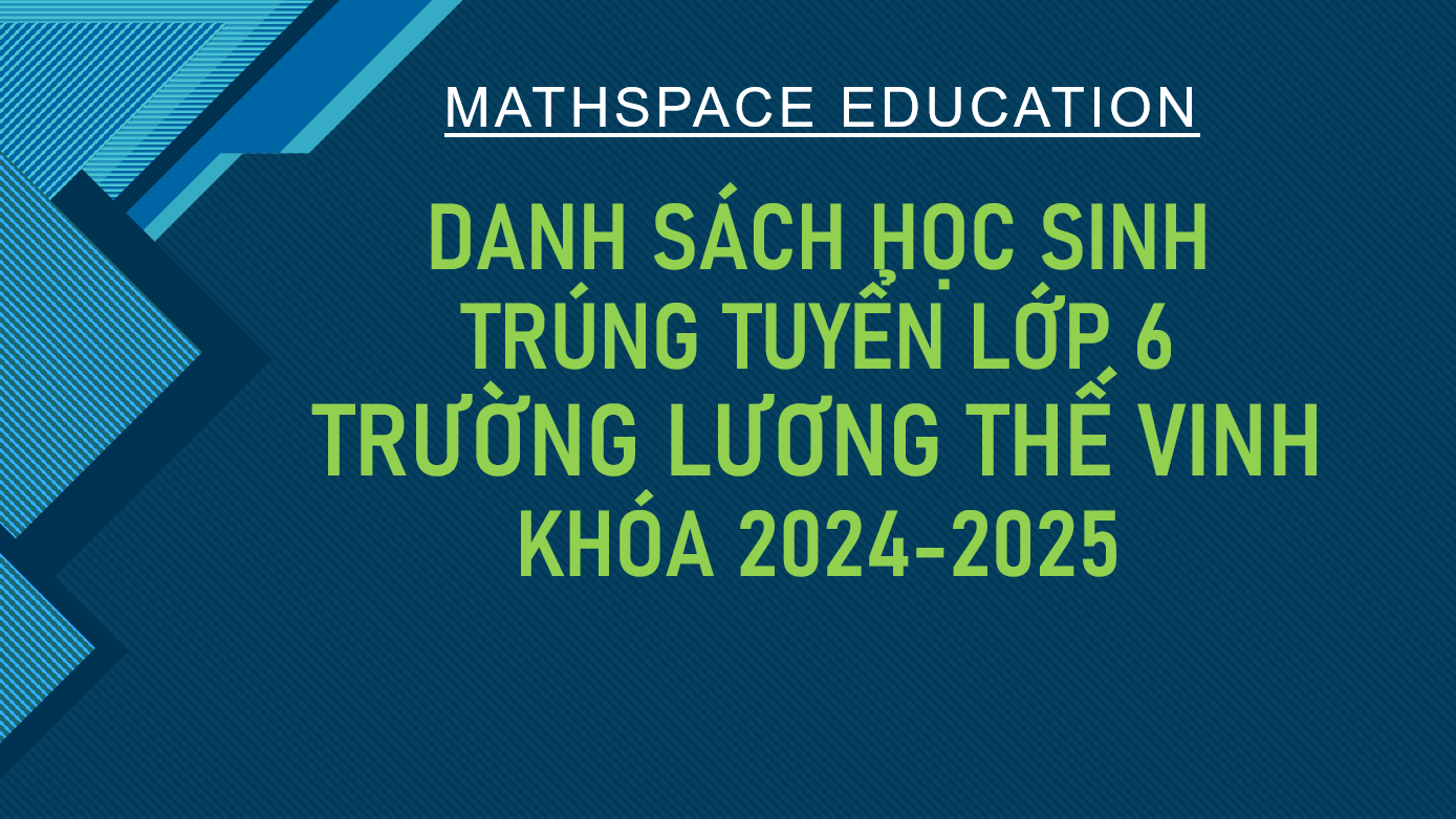 TỔNG HỢP DANH SÁCH HỌC SINH KHOÁ 2024-2025 ĐỖ VÀO LỚP 6 TRƯỜNG LƯƠNG THẾ VINH