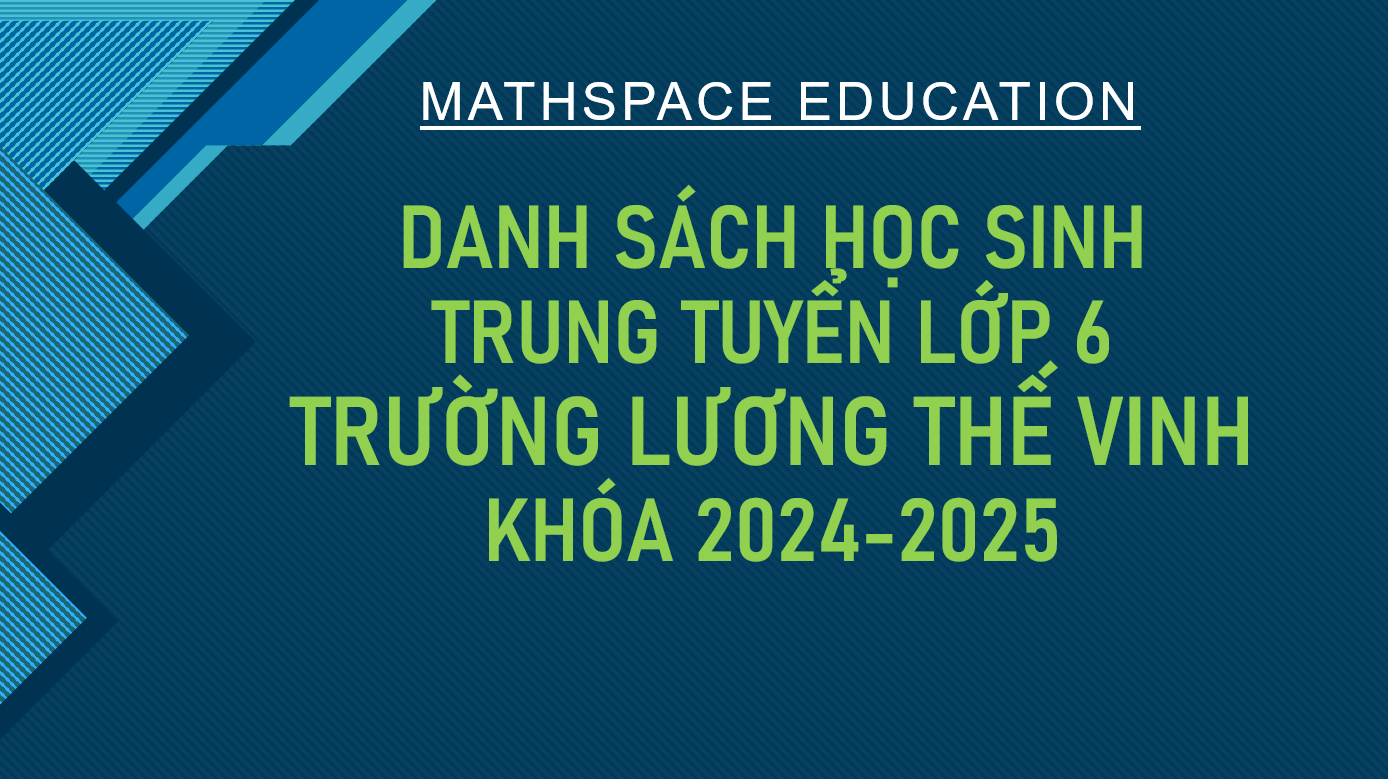 TỔNG HỢP DANH SÁCH HỌC SINH KHOÁ 2024-2025 ĐỖ VÀO LỚP 6 TRƯỜNG LƯƠNG THẾ VINH