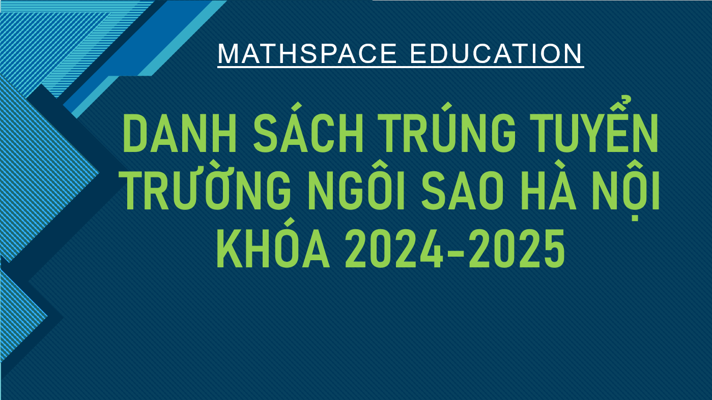 TỔNG HỢP DANH SÁCH HỌC SINH KHOÁ 2024-2025 ĐỖ VÀO LỚP 6 TRƯỜNG NGÔI SAO HÀ NỘI