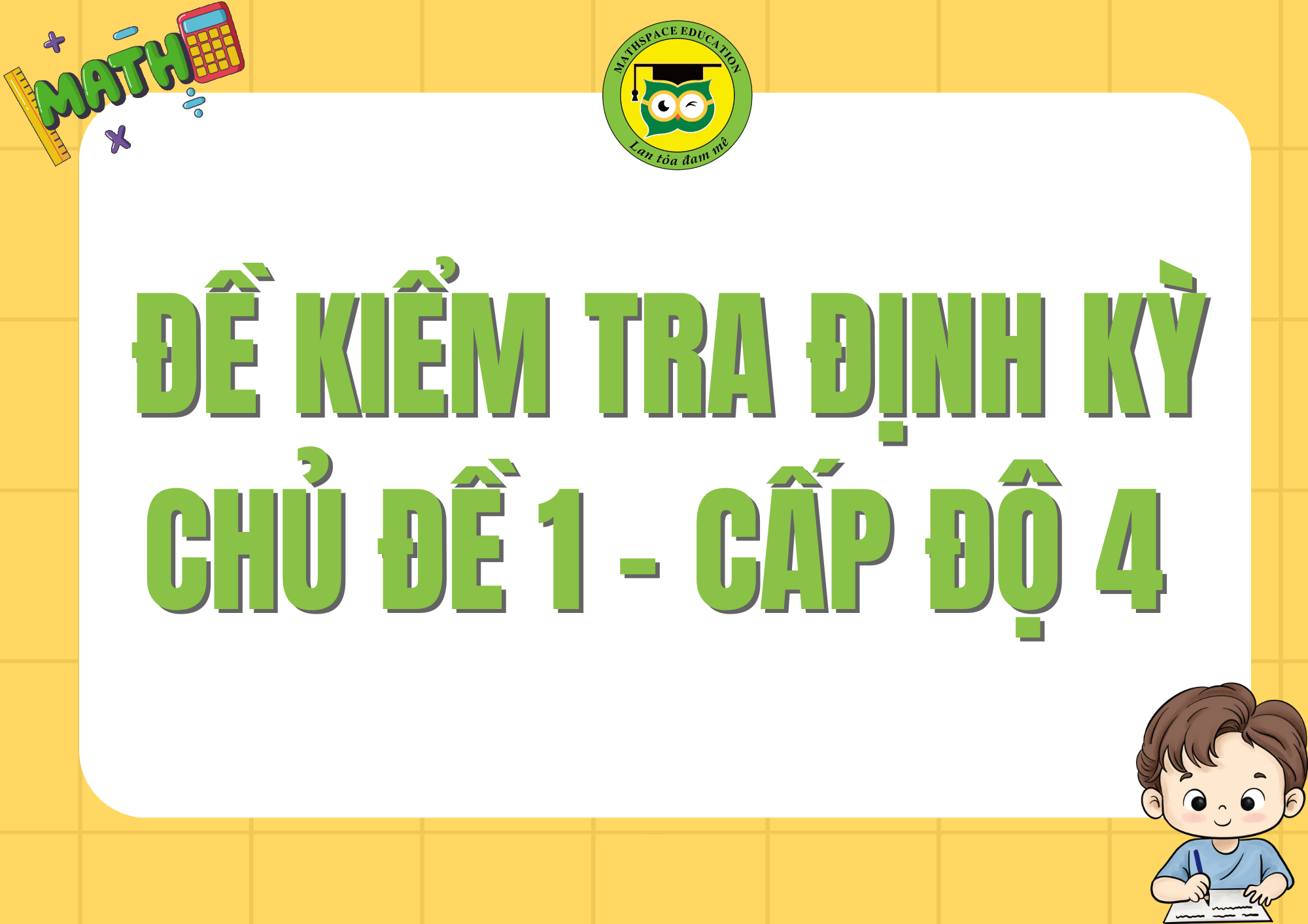 ĐỀ KIỂM TRA ĐỊNH KỲ CHỦ ĐỀ 1 - CẤP ĐỘ 4 