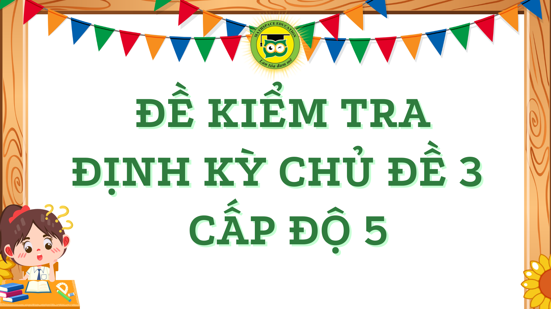 ĐỀ KIỂM TRA ĐỊNH KỲ CHỦ ĐỀ 3 - CẤP ĐỘ 5