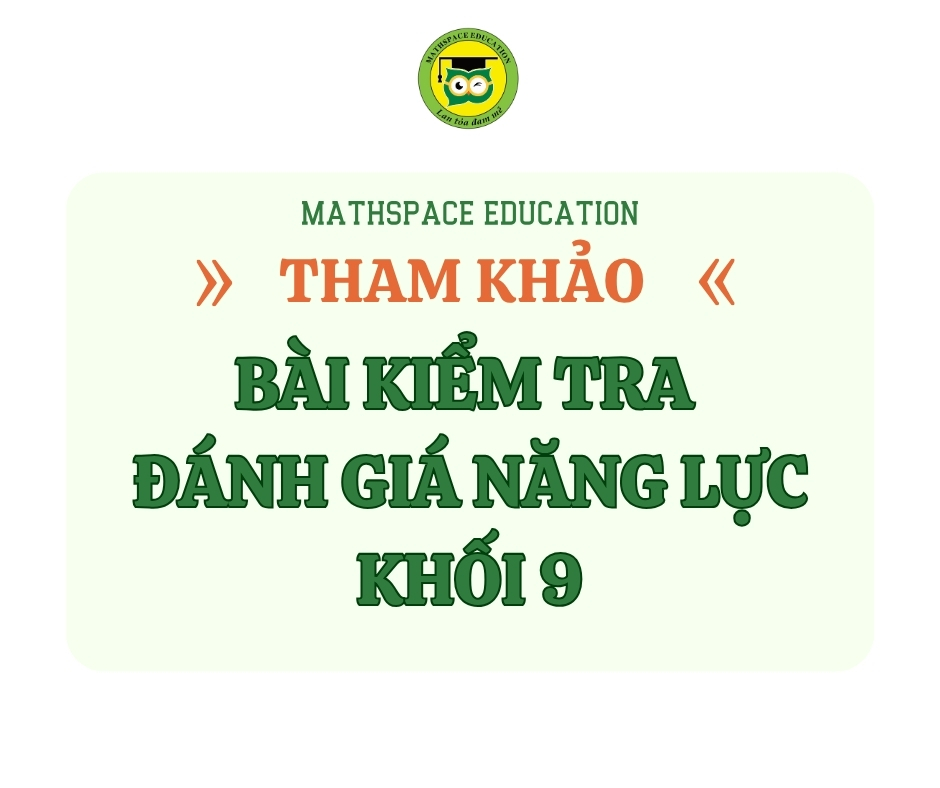 THAM KHẢO BÀI KIỂM TRA ĐÁNH GIÁ NĂNG LỰC KHỐI 9 CÁC NĂM 